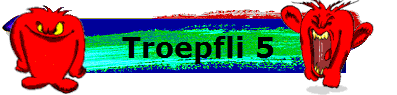 Troepfli 5